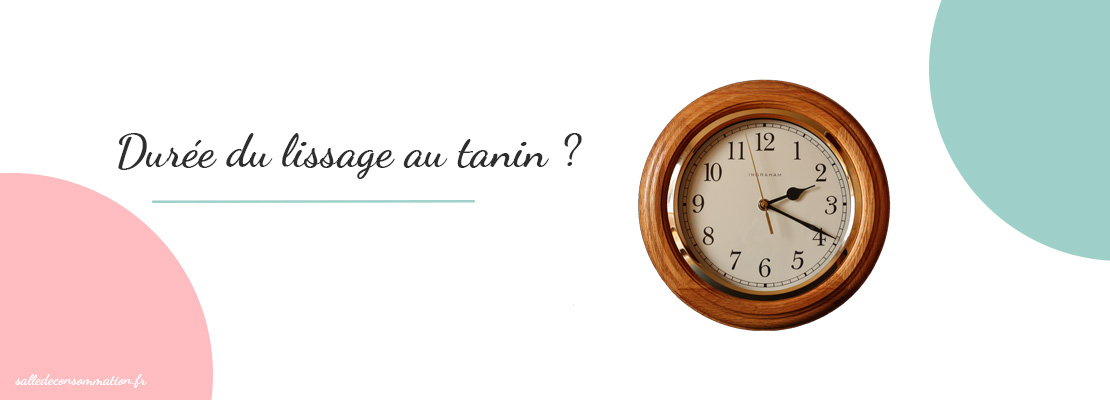 Combien de temps dure un lissage au tanin ?