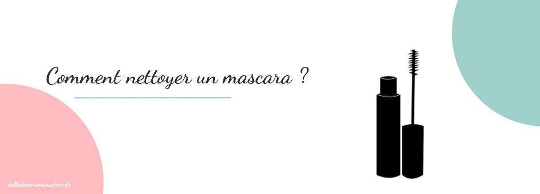 Comment nettoyer un tube de mascara ?